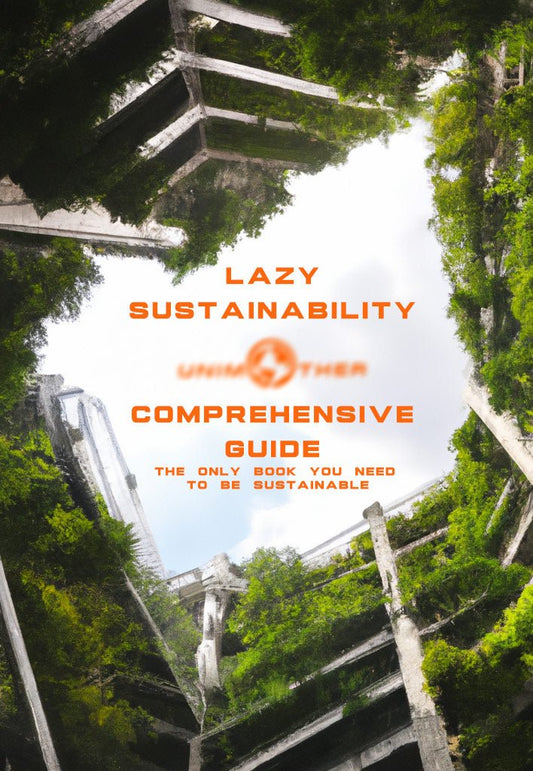 Lazy Sustainability: Comprehensive Guide - Climate Change Solution e Book - Unimother